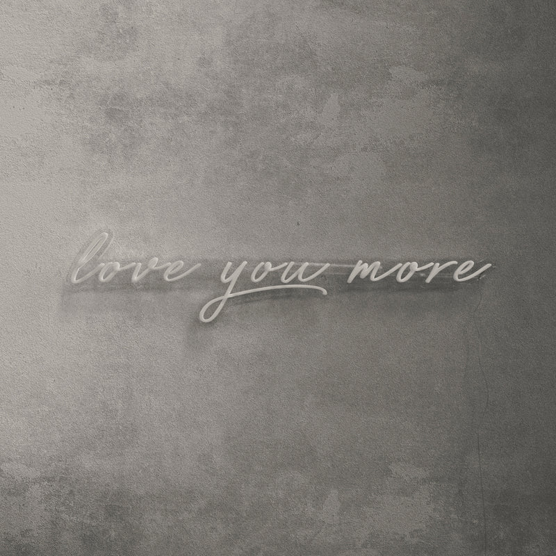 Love You More Neon Sign - Saturday Neon