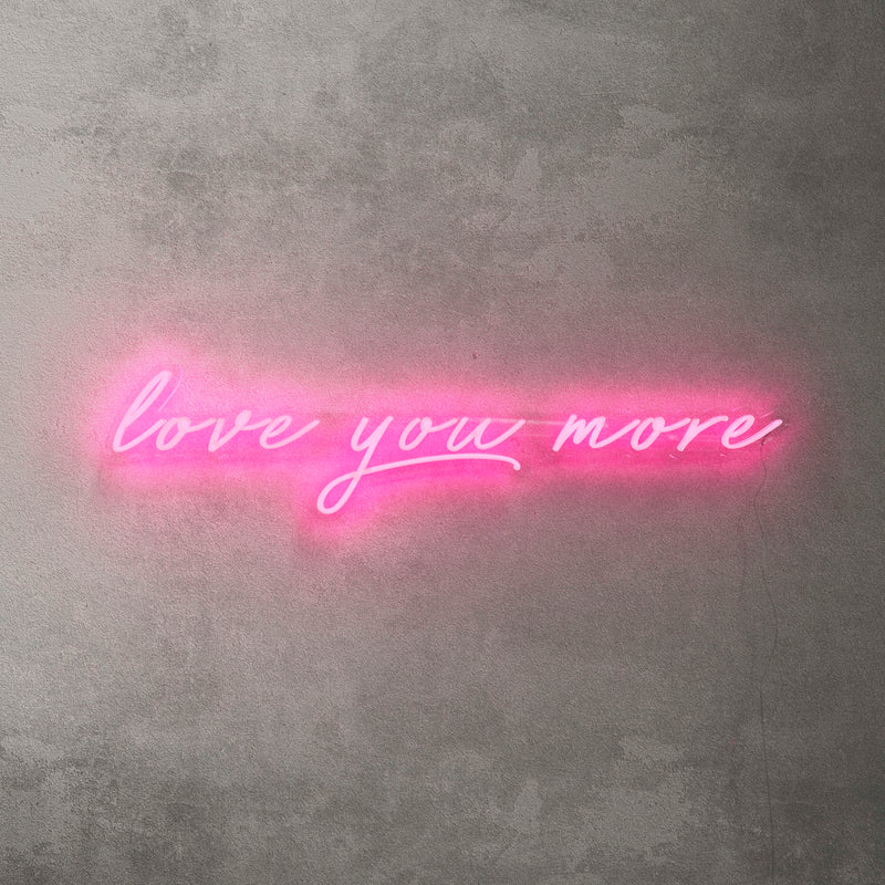 Love You More Neon Sign - Saturday Neon